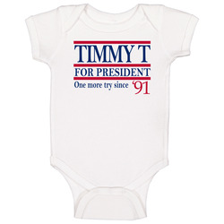 Timmy T For President One More Try Since '91 Music Fan Baby One P Timmy T For President One More Try Since '91 Music Fan Baby One P