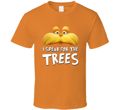 I Speak For The Trees Lorax T Shirt