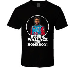 Bubba Wallace Is My Homeboy Race Car T Shirt Bubba Wallace Is My Homeboy Race Car T Shirt