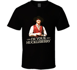 I'm Your Huckleberry Val Kimmer Tombstone Movie Quote T T Shirt I'm Your Huckleberry Val Kimmer Tombstone Movie Quote T T Shirt