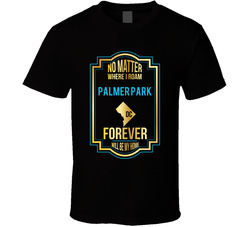 No Matter Where I Roam Palmer Park Dc Forever Will Be My Home T Shirt No Matter Where I Roam Palmer Park Dc Forever Will Be My Home T Shirt
