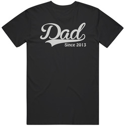 Dad Since 2013 T Shirt