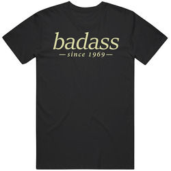 Badass Since 1969 T Shirt