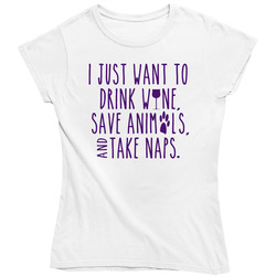 Drink Wine, Save Animals And Take Naps Ladies T Shirt