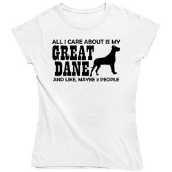 All I Care About Is My Great Dane Dog Ladies T Shirt