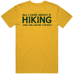 All I Care About Is Hiking T Shirt