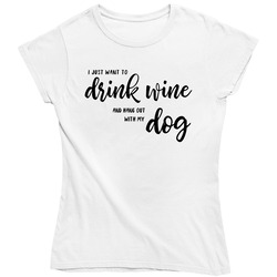 I Just Want To Drink Wine And Hang Out With My Dog Ladies T Shirt I Just Want To Drink Wine And Hang Out With My Dog Ladies T Shirt