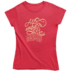 All You Need Is Love And Chocolate Ladies T Shirt All You Need Is Love And Chocolate Ladies T Shirt