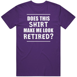 Does This Shirt Make Me Look Retired? Funny Retirement Gift T Shirt Does This Shirt Make Me Look Retired? Funny Retirement Gift T Shirt