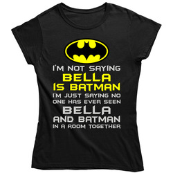 Bella Is Batman Ladies T Shirt Bella Is Batman Ladies T Shirt