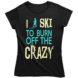 I Ski To Burn Off The Crazy Ladies T Shirt I Ski To Burn Off The Crazy Ladies T Shirt