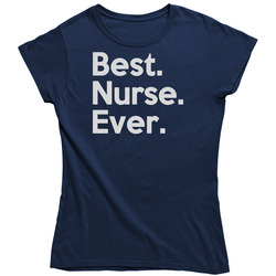 Best Nurse Ever Ladies T Shirt Best Nurse Ever Ladies T Shirt