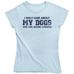 I Only Care About My Dogs Ladies T Shirt I Only Care About My Dogs Ladies T Shirt