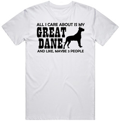 All I Care About Is My Great Dane T Shirt All I Care About Is My Great Dane T Shirt