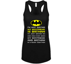 I'm Not Saying My Boyfriend Is Batman Ladies Racer Back Tanktop I'm Not Saying My Boyfriend Is Batman Ladies Racer Back Tanktop