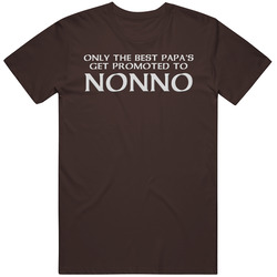 Only The Best Papa's Get Promoted To Nonno T Shirt Only The Best Papa's Get Promoted To Nonno T Shirt
