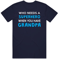 Who Needs A Superhero When You Have Grandpa T Shirt Who Needs A Superhero When You Have Grandpa T Shirt