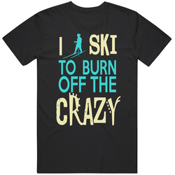 Ski To Burn Off Crazy T Shirt