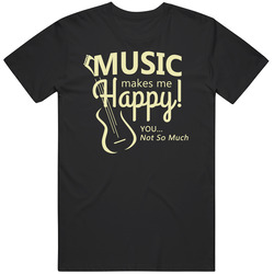 Music Makes Me Happy T Shirt