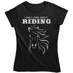 I Only Care About Riding Ladies T Shirt