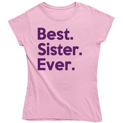 Best Sister Ever Ladies T Shirt Best Sister Ever Ladies T Shirt