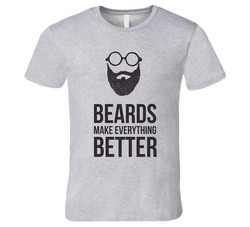 Beards Make Everything Better T Shirt