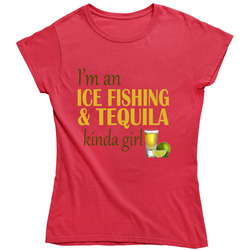 Ice Fishing And Tequila Kinda Girl Ladies T Shirt