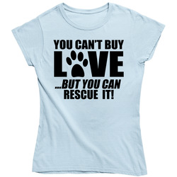 You Can't Buy Love But You Can Rescue It Ladies T Shirt
