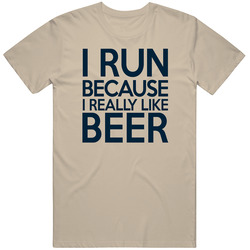 I Run Because I Like Beer T Shirt