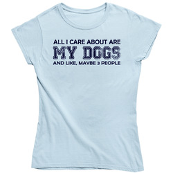 All I Care About Are My Dogs Ladies T Shirt