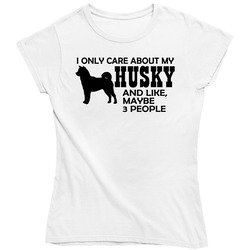I Only Care About My Husky Ladies T Shirt
