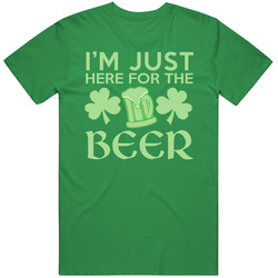 I'm Just Here For The Beer T Shirt