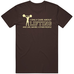 I Only Care About Lifting T Shirt