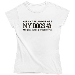 All I Care About Is My Dogs Ladies T Shirt