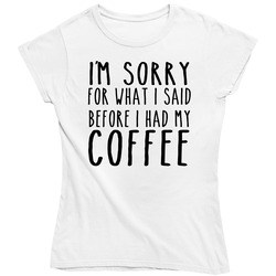 22768452 I'm Sorry For What I Said Ladies T Shirt 22768452 I'm Sorry For What I Said Ladies T Shirt