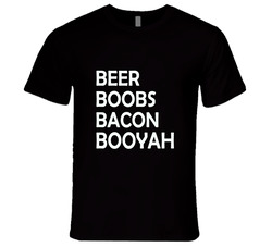 Beer Bacon Boobs Booyah T Shirt Beer Bacon Boobs Booyah T Shirt