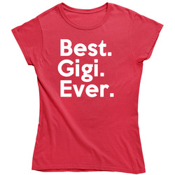 Best Gigi Ever Ladies T Shirt Best Gigi Ever Ladies T Shirt