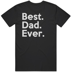 Best. Dad. Ever. T Shirt Best. Dad. Ever. T Shirt