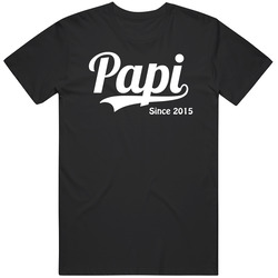 Papi Since 2015 T Shirt Papi Since 2015 T Shirt