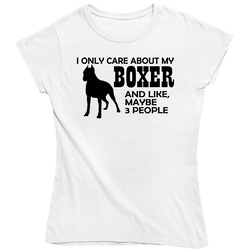 I Only Care About My Boxer Dog Ladies T Shirt I Only Care About My Boxer Dog Ladies T Shirt
