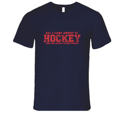 All I Care About Is Hockey T Shirt All I Care About Is Hockey T Shirt