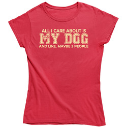 All I Care About Is My Dog Vintage Ladies T Shirt All I Care About Is My Dog Vintage Ladies T Shirt