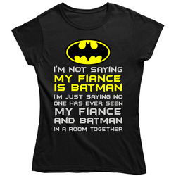 My Fiance Is Batman Fixed Ladies T Shirt My Fiance Is Batman Fixed Ladies T Shirt