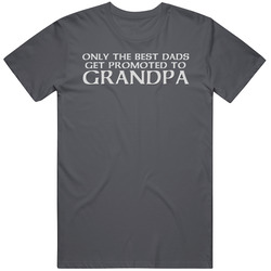 Best Dads Get Promoted To Grandpa T Shirt Best Dads Get Promoted To Grandpa T Shirt