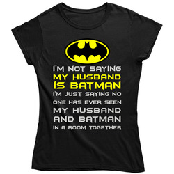 I'm Not Sating My Husband Is Batman Ladies T Shirt I'm Not Sating My Husband Is Batman Ladies T Shirt