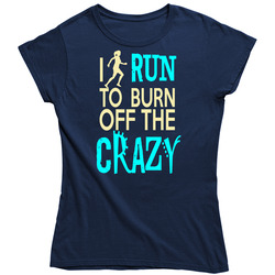 23161682 I Run To Burn Off The Crazy Ladies T Shirt 23161682 I Run To Burn Off The Crazy Ladies T Shirt
