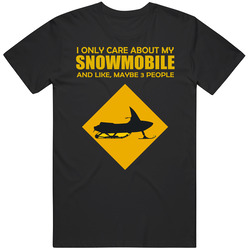 I Only Care About My Snowmobile T Shirt I Only Care About My Snowmobile T Shirt