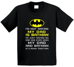 22037925 Not Saying My Dad Is Batman T Shirt 22037925 Not Saying My Dad Is Batman T Shirt