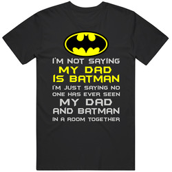 Dad Is Batman Fixed T Shirt Dad Is Batman Fixed T Shirt