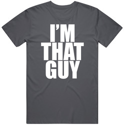 I'm That Guy T Shirt I'm That Guy T Shirt